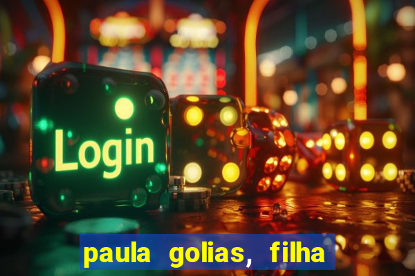 paula golias, filha de ronald golias